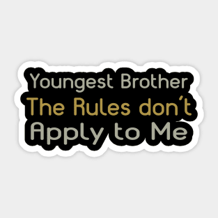 Youngest Brother, The Rules Don't Apply To Me. Sticker